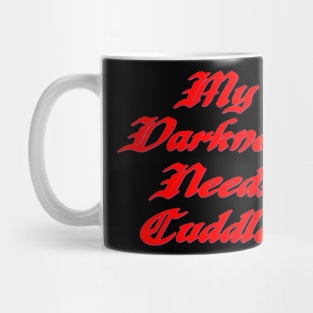 My darkness needs cuddles Mug